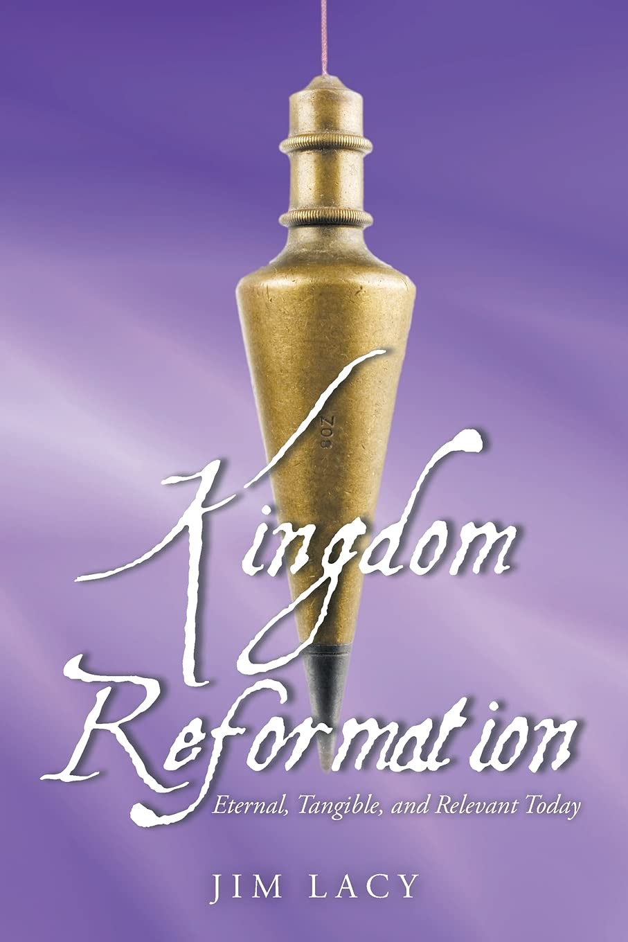 Kingdom Reformation: Eternal, Tangible, and Relevant Today